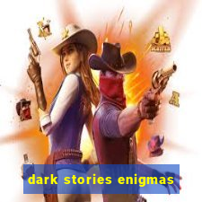 dark stories enigmas